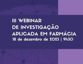 III Webinar de Investigação Aplicada em Farmácia