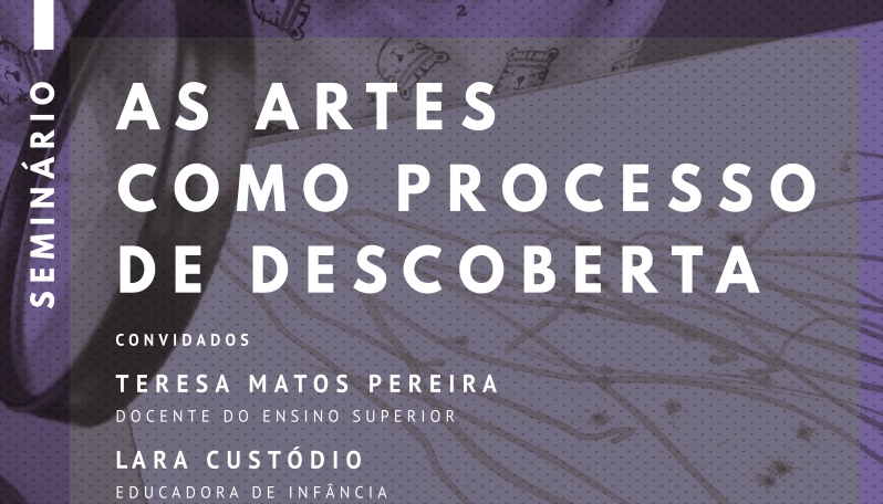 Seminário | As Artes como processo de descoberta