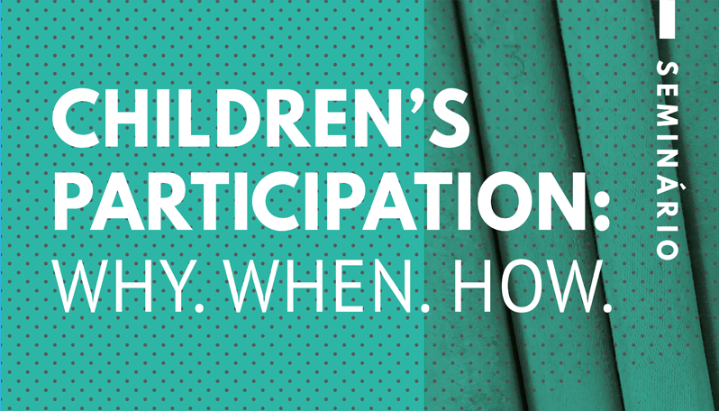 Seminário | Children’s participation: Why. When. How.
