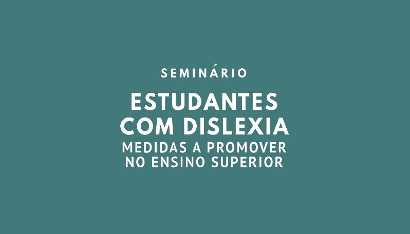 Seminário - Estudantes com Dislexia: medidas a promover no Ensino Superior - ESELx
