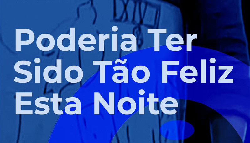 Espetáculo | Poderia ter sido tão feliz esta noite