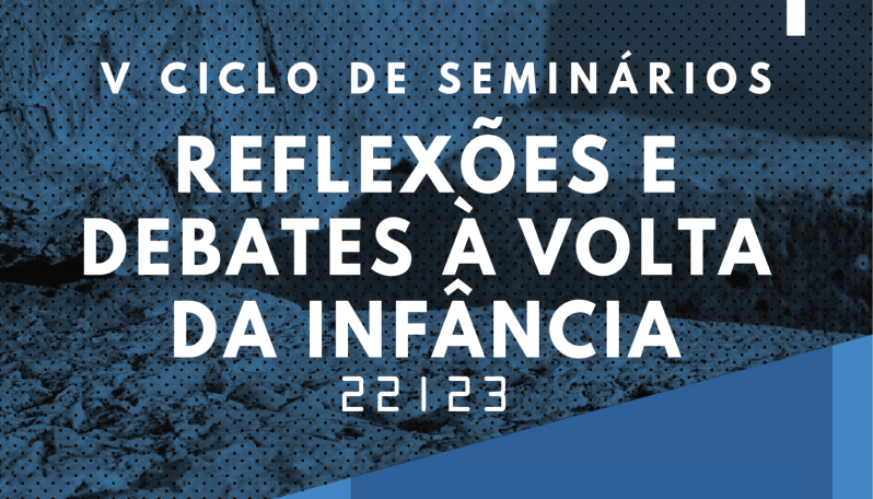 Texto escrito "V Ciclo de Seminários | Reflexões e Debates à Volta da Infância" com fundo azul