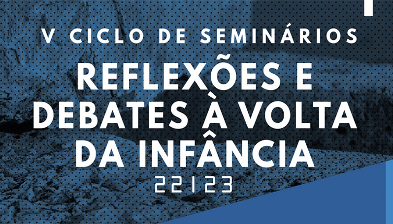 V Ciclo de Seminários | Reflexões e Debates à Volta da Infância