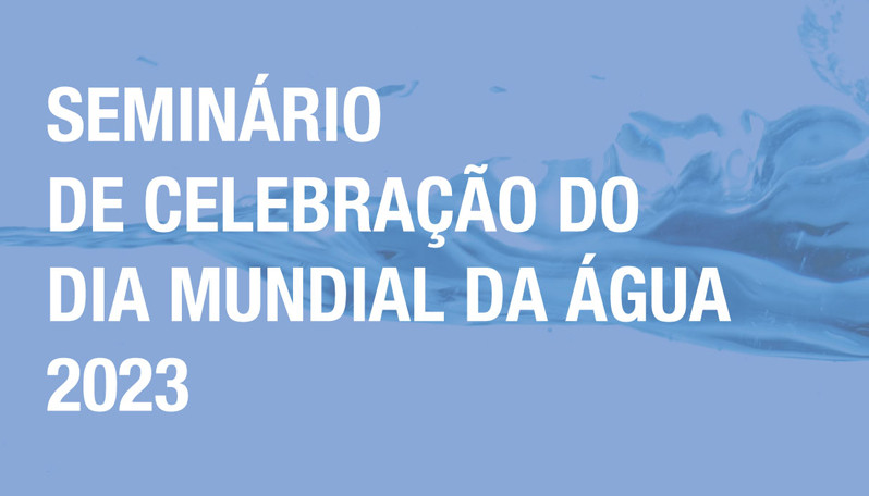 Seminário de celebração do "Dia Mundial da Água" 2023