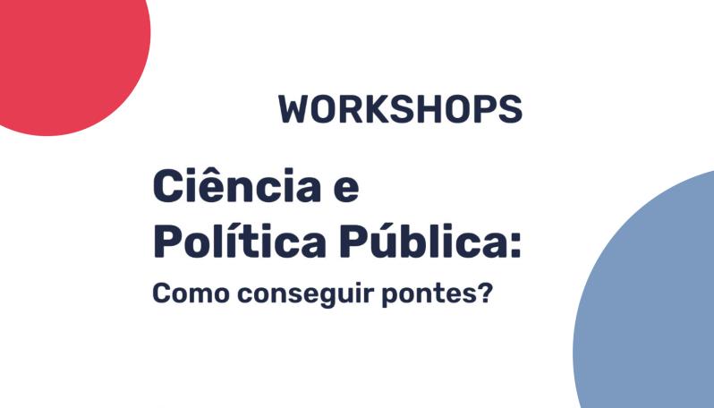 Workshop | Ciência e Políticas Públicas: como conseguir pontes?