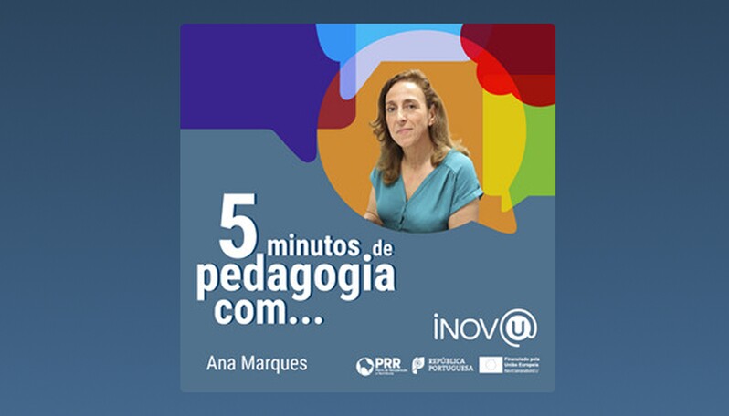 5 minutos de pedagogia com Ana Marques - Série INOV@U