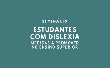 Seminário - Estudantes com Dislexia: medidas a promover no Ensino Superior - ESELx