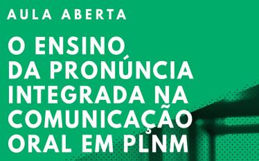 Aula Aberta | O Ensino da Pronúncia Integrada na Comunicação Oral em PLNM