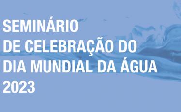 Seminário de celebração do "Dia Mundial da Água" 2023