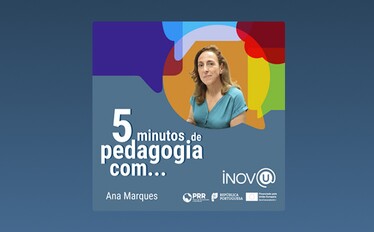 5 minutos de pedagogia com Ana Marques - Série INOV@U